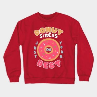 Donut Stress Just Do Your Best Crewneck Sweatshirt